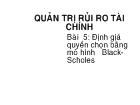 Quản trị rủi ro tài chính Bài 5: Định giá quyền chọn bằng mô hình Black-Scholes