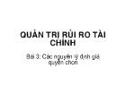 Quản trị rủi ro tài chính Bi 3: Cc nguyn lý định gi quyền chọn