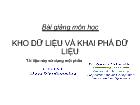 Bài giảng môn học Kho dữ liệu và khai phá dữ liệu