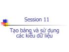 Session 11 Tạo bảng và sử dụng các kiểu dữ liệu