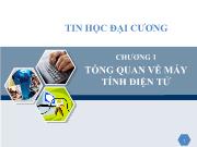 Tin học đại cương Chương 1 Tổng quan về máy tính điện tử