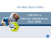 Tin học đại cương Chương 6 Thuyết trình bằng máy tính