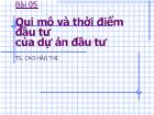 Bài 05 Qui mô và thời điểm đầu tư của dự án đầu tư