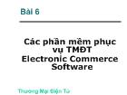 Bài 6 Các phần mềm phục vụ TMĐT Electronic Commerce Software