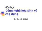 Bài giảng môn học: Công nghệ hóa sinh và ứng dụng