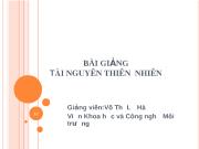 Bài giảng tài nguyên thiên nhiên - Võ Thị Lệ Hà