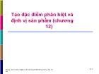 Tạo đặc điểm phân biệt và định vị sản phẩm (chương 12)