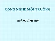 Công nghệ môi trường - Hoàng Vĩnh Phú