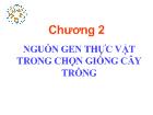 Chương 2 Nguồn gen thực vật trong chọn giống cây trồng