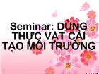 Seminar: Dùng thực vật cải tạo môi trường