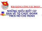 Bài giảng công tác đoàn – Đội những hiểu biết cơ bản về tổ chức đoàn TNCS Hồ Chí Minh
