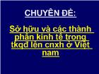 Chuyên đề: Sở hữu và các thành phần kinh tế trong TKQĐ lên chủ nghĩa xã hội ở Việt Nam