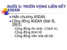 Tìm hiểu về Asean - Buổi 5: Triển vọng liên kết Asean