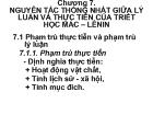 Triết học Mac - Lê nin - Chương 7: Nguyên tắc thống nhất giữa lý luận và thực tiễn của triết học Mác – lênin