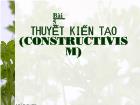 Tư tưởng Hồ Chí Minh - Bài 5: Thuyết kiến tạo (constructivism)