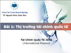 Bài giảng Bài 1: Thị trường tài chính quốc tế