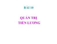 Bài giảng Bài 10: Quản trị tiền lương (tiếp)