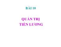 Bài giảng Bài 10: Quản trị tiền lương