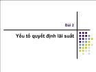 Bài giảng Bài 2: Yếu tố quyết định lãi suất