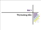 Bài giảng Bài 3: Thị trường tiền