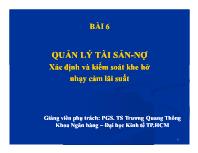 Bài giảng Bài 6: Quản lý tài sản-Nợ xác định và kiểm soát khe hở nhạy cảm lãi suất