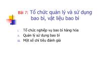 Bài giảng Bài 7: Tổ chức quản lý và sử dụng bao bì, vật liệu bao bì