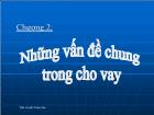 Bài giảng Chương 2:  Những vấn đề chung trong cho vay (tiếp)