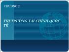 Bài giảng Chương 2: Thị trường tài chính quốc tế