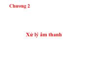 Bài giảng  Chương 2: Xử lý âm thanh