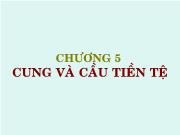 Bài giảng Chương 5: Cung và cầu tiền tệ