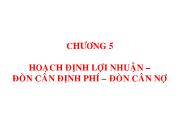 Bài giảng Chương 5: Hoạch định lợi nhuận – đòn cân định phí – đòn cân nơ