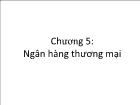 Bài giảng Chương 5: Ngân hàng thương mại