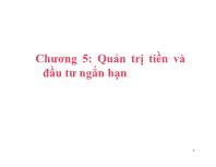 Bài giảng Chương 5: Quản trị tiền và đầu tư ngắn hạn