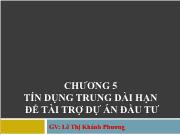 Bài giảng Chương 5: Tín dụng trung dài hạn để tài trợ dự án đầu tư