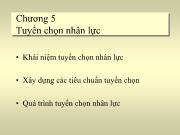 Bài giảng Chương 5: Tuyển chọn nhân lực