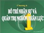 Bài giảng Chương 6: Bố trí nhân sự và quản trị nguồn nhân lực