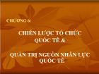 Bài giảng Chương 6: Chiến lược tổ chức quốc tế và quản trị nguồn nhân lực quốc tế