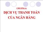 Bài giảng Chương 6: Dịch vụ thanh toán của ngân hàng (tiếp theo)