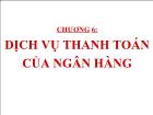 Bài giảng Chương 6: Dịch vụ thanh toán của ngân hàng (tiếp)