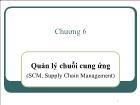 Bài giảng Chương 6: Quản lý chuỗi cung ứng (SCM, Supply Chain Management)