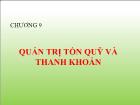 Bài giảng Chương 9: Quản trị tồn quỹ và thanh khoản