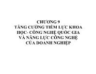 Bài giảng Chương 9: Tăng cường tiềm lực khoa học- Công nghệ quốc gia và năng lực công nghệ của doanh nghiệp