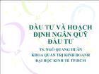 Bài giảng Đầu tư và hoạch định ngân quỹ đầu tư - Ngô Quang Huân