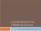 Bài giảng Lập kế hoạch tài chính ngắn hạn