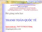 Bài giảng môn học thanh toán quốc tế - Vũ Thị Lệ Giang