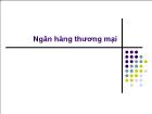 Bài giảng Ngân hàng thương mại (tiếp theo)