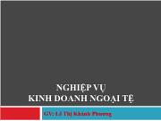 Bài giảng Nghiệp vụ kinh doanh ngoại tệ - Lê Thị Khánh Phương