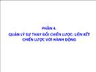 Bài giảng Phần 4: Quản lý sự thay đổi chiến lược: liên kết chiến lược với hành động