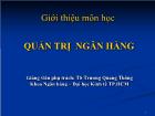 Bài giảng Quản trị ngân hàng - Trương Quang Thông