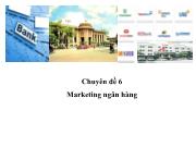 Chuyên đề 6 Marketing ngân hàng